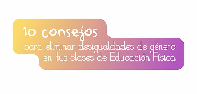 10 consells per eliminar les desigualtats de gènere a les teves classes d’educació física